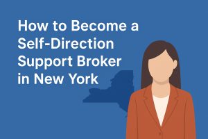 How to Become a Self-Direction Support Broker in New York